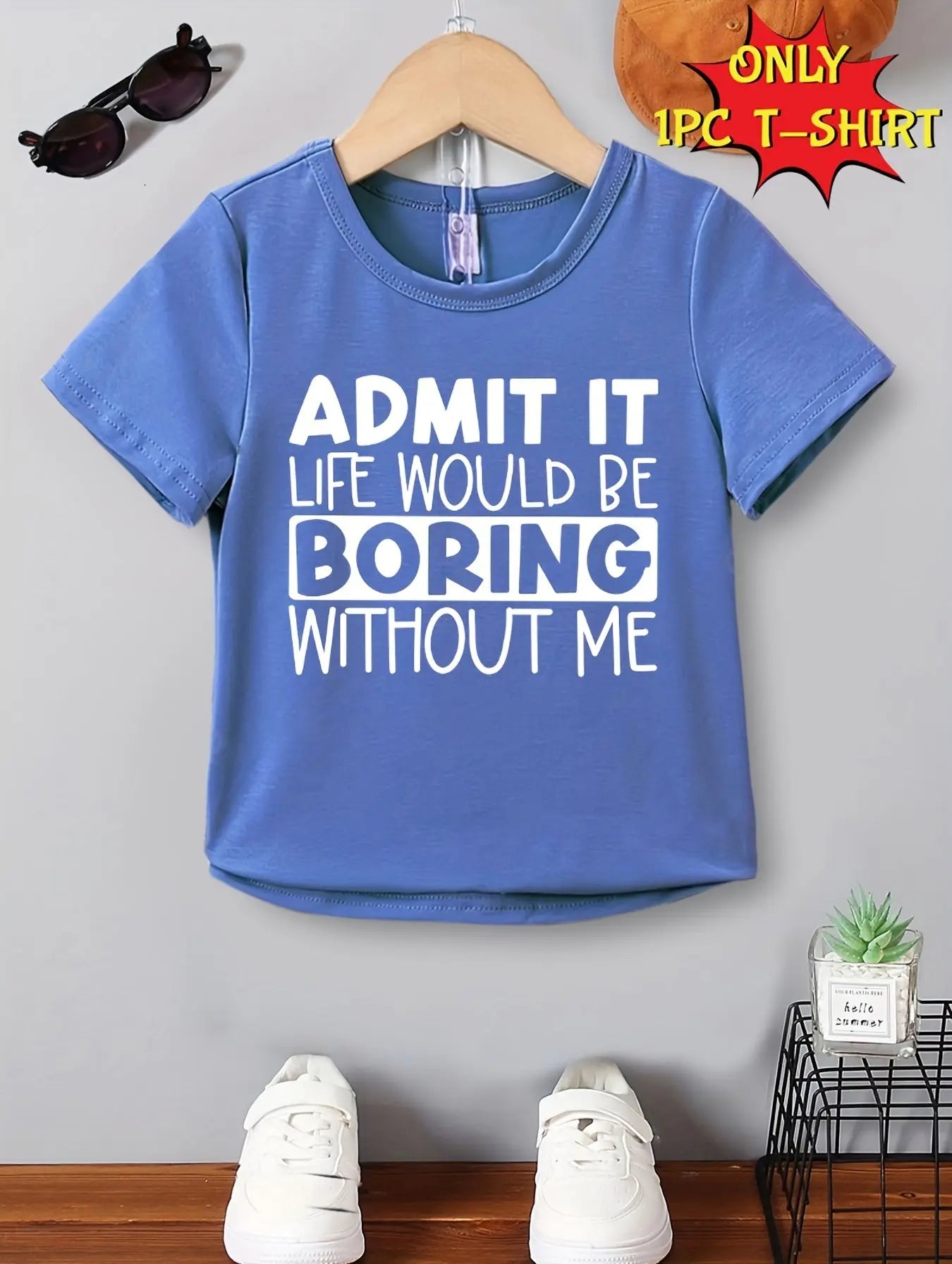 Boy's Summer Casual Short Sleeve T-Shirt - 'Admit It Life Would Be Boring Without Me' Print Cool Comfy Versatile Tee Gift - NEXTRENDBAHRAIN