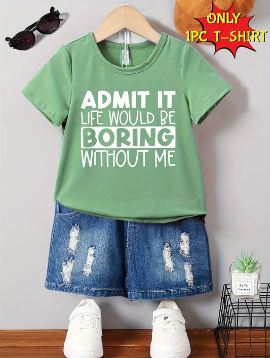 Boy's Summer Casual Short Sleeve T-Shirt - 'Admit It Life Would Be Boring Without Me' Print Cool Comfy Versatile Tee Gift - NEXTRENDBAHRAIN