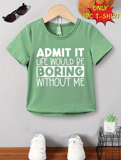 Boy's Summer Casual Short Sleeve T-Shirt - 'Admit It Life Would Be Boring Without Me' Print Cool Comfy Versatile Tee Gift - NEXTRENDBAHRAIN